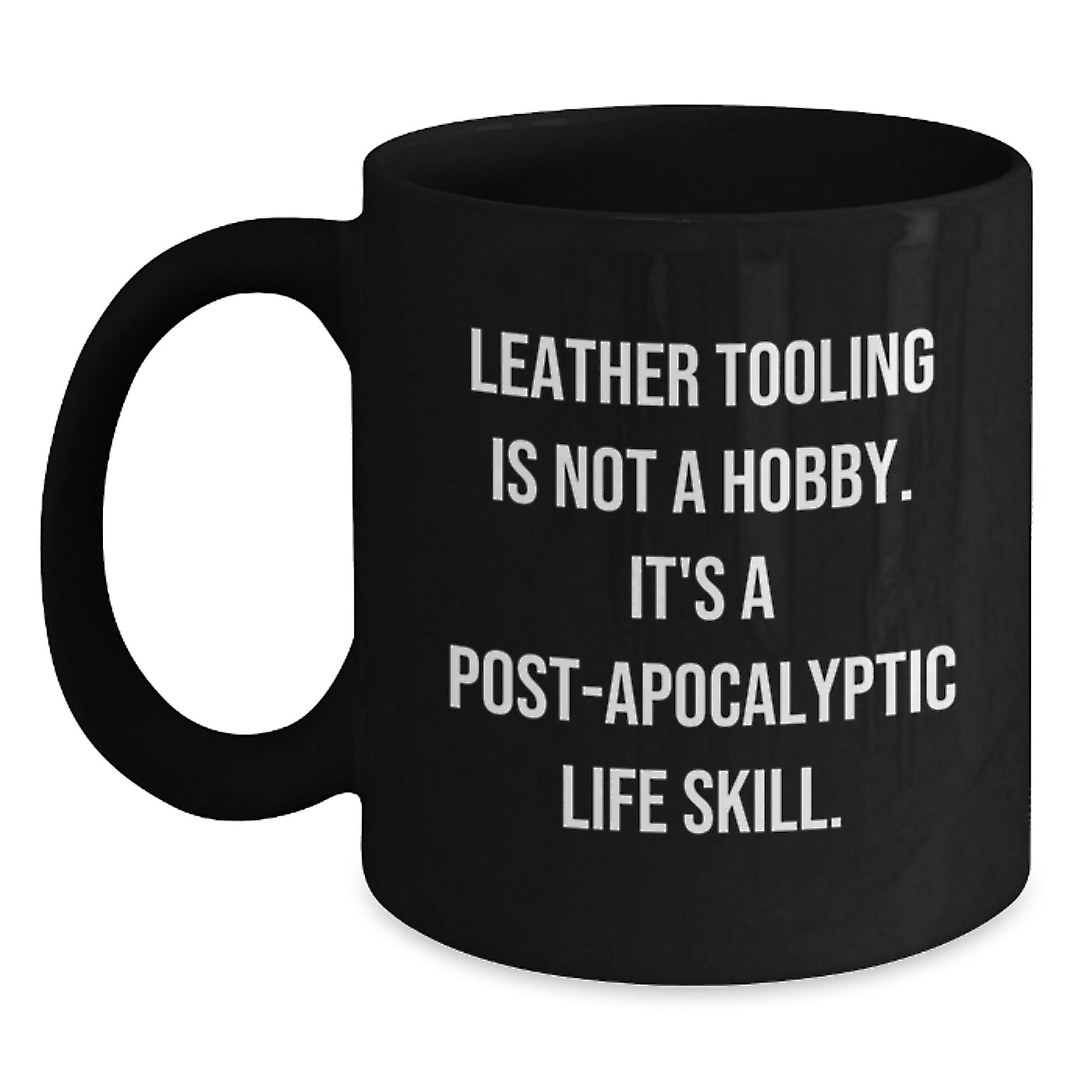 Leather Tooling Gifts for Men, Funny Coffee Mugs, Black Coffee Mug for Friends, 'Leather Tooling Is Not A Hobby. It's A Post-apocalyptic Life Skill.' Quote, Birthday Unique Gifts from Men to Friends - Main