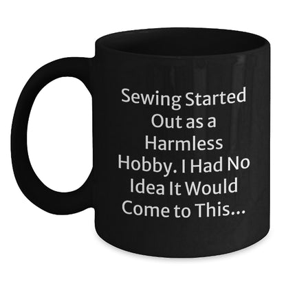 Sewing Started Out As A Harmless Hobby Funny Graduation Gifts for Sewing Lovers from Friends, Black Coffee Mug for Men or Women, 11oz or 15oz, Ceramic - Main
