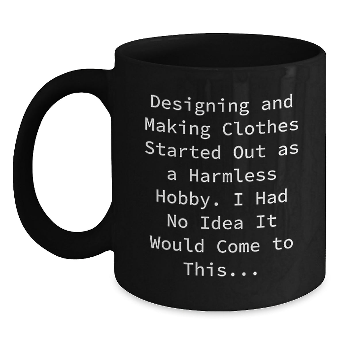 Witty Coffee Mug Gift for Friends - Designing And Making Clothes Started - Main