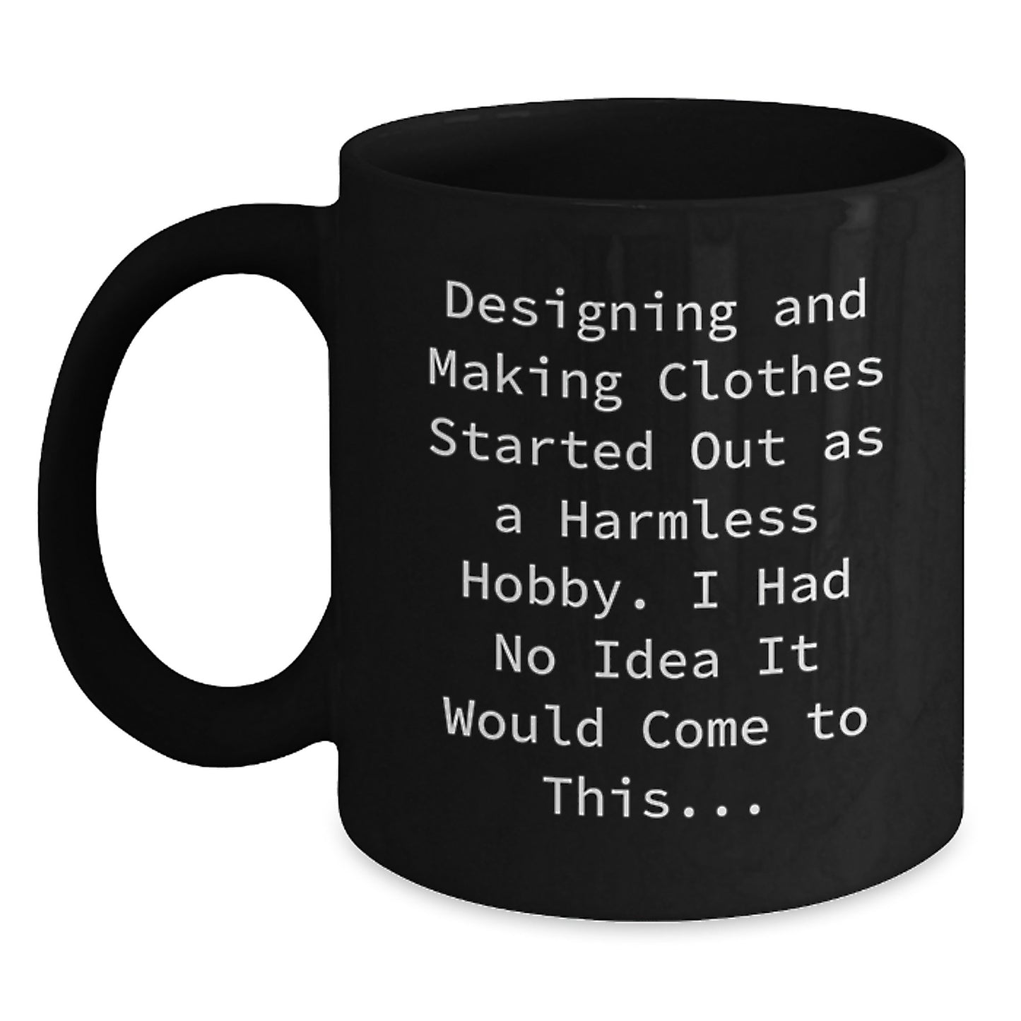 Witty Coffee Mug Gift for Friends - Designing And Making Clothes Started - Main