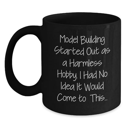Funny Model Building Graduation Unique Gifts for Him from Men, 'Model Building Started Out As A Harmless Hobby. I Had No Idea It Would Come To This...' Black Coffee Mug - Main