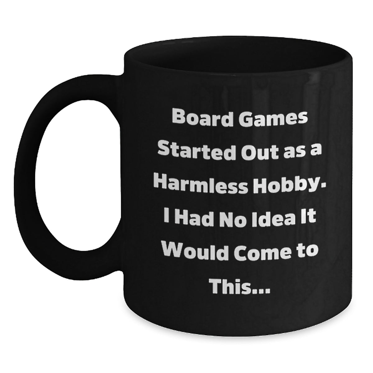 Funny Board Games Gifts for Men Black Coffee Mug from Friends - 'Board Games Started Out As A Harmless Hobby. I Had No Idea It Would Come To This...' - Main