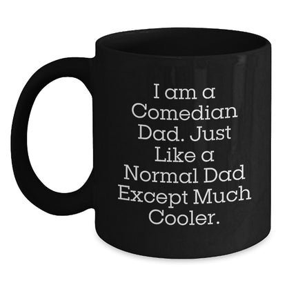 Funny Comedian Dad Gifts for Men, Graduation Unique Gifts from Family, Comedian Black Coffee Mug with Humorous Quote 'I Am A Comedian Dad. Just Like A Normal Dad Except Much Cooler.' - Main