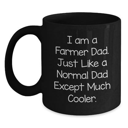Funny Farmer Gifts from Dad, Black Ceramic Coffee Mug - I Am A Farmer Dad Just Like A Normal Dad Except Much Cooler, Unique Graduation Gifts for Men - Main