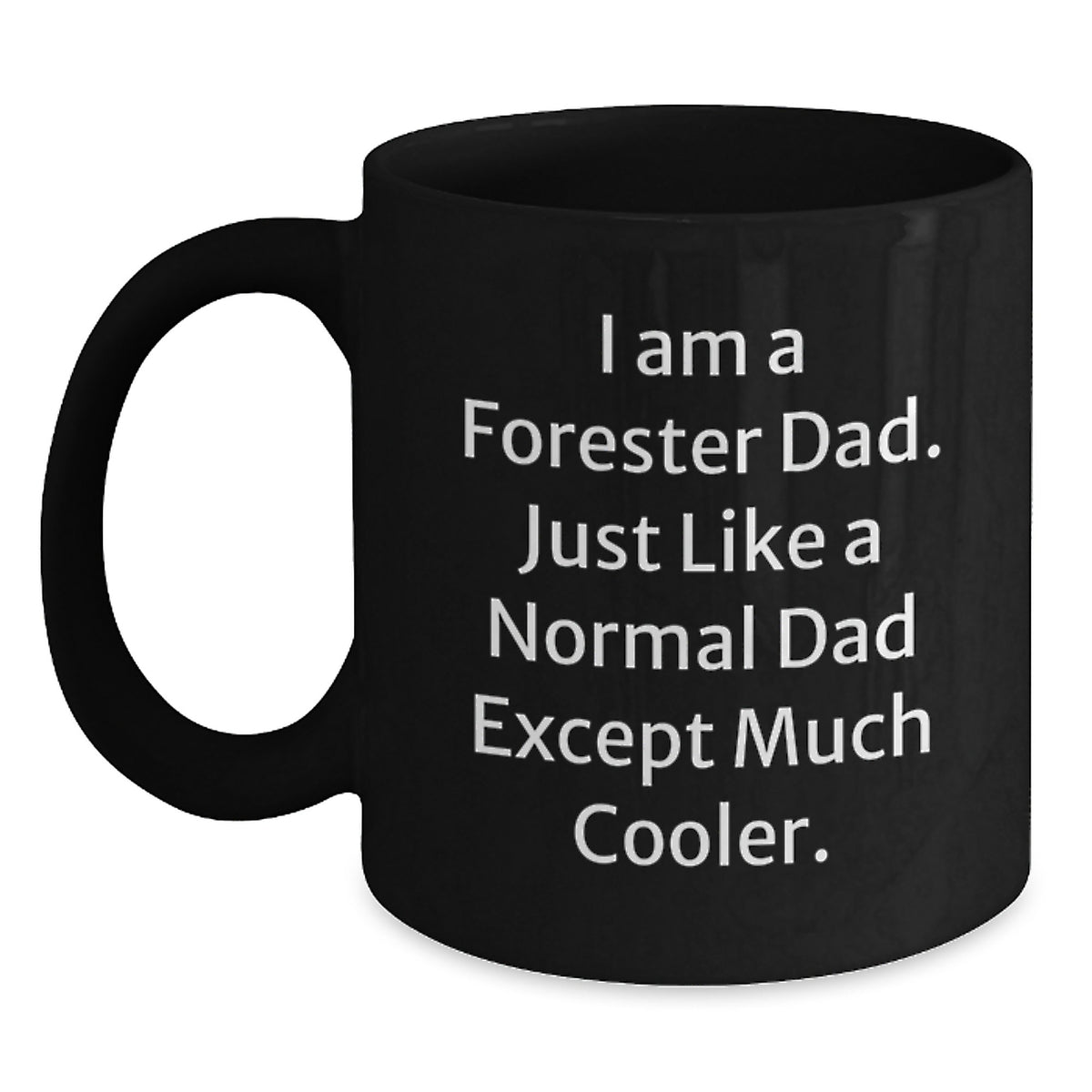 Funny Forester Dad Gifts, Unique Black Coffee Mug for Forester Graduation, I Am A Forester Dad Except Much Cooler, Gift from Dad to Forester - Main