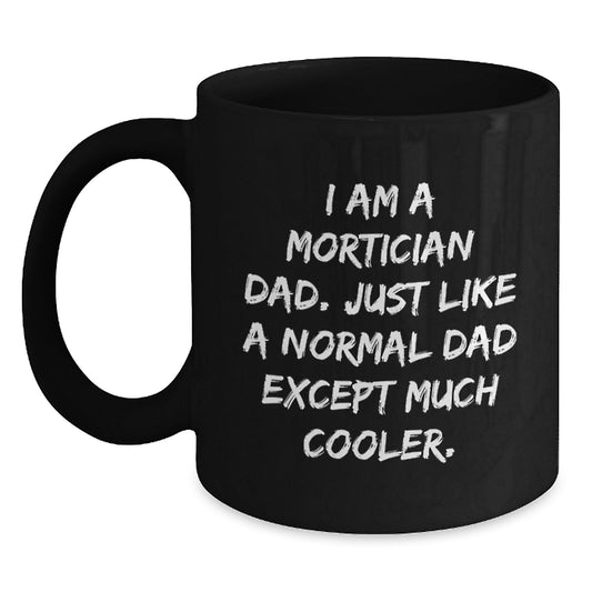 Funny Mortician Dad Gifts, Black Coffee Mug for Graduation Unique Gifts from Men, Women, Friends, Coworkers to Morticians, Dads, Men, Women - Main
