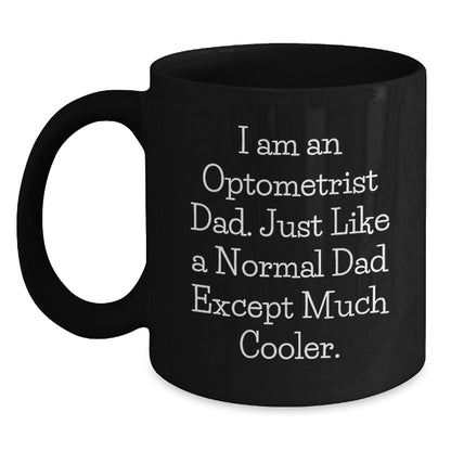 Funny Optometrist Gifts for Him - Black Coffee Mug, I Am An Optometrist Dad Gifts from Men - Unique Graduation Unique Gifts for Optometrist - Main