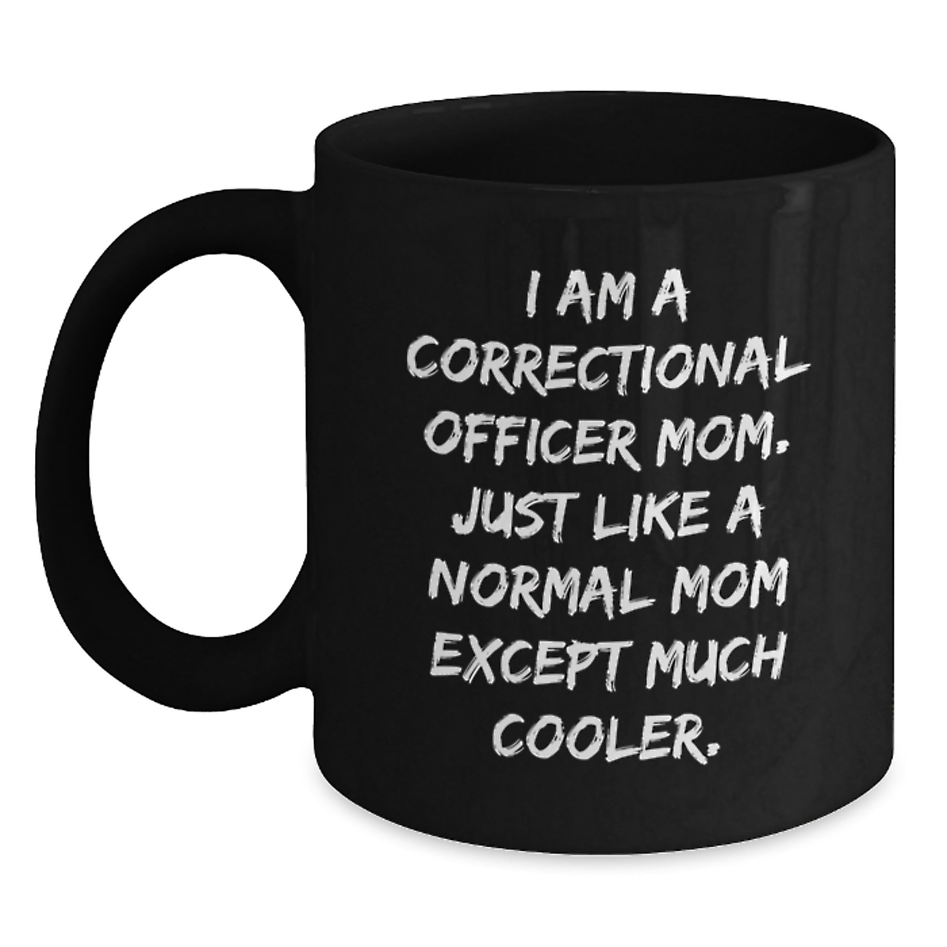 Cool Correctional Officer Mom Gifts - Funny Quote Black Coffee Mug, Perfect Birthday Unique Gift from Mom, Gifts for Correctional Officer Women, Men, Friends, Coworkers, Family - Main