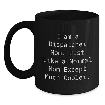 Funny Dispatcher Gifts for Dispatcher Mom from Dispatcher Friends and Family - Black Coffee Mug - Unique Graduation Gifts for Dispatcher Women - Main