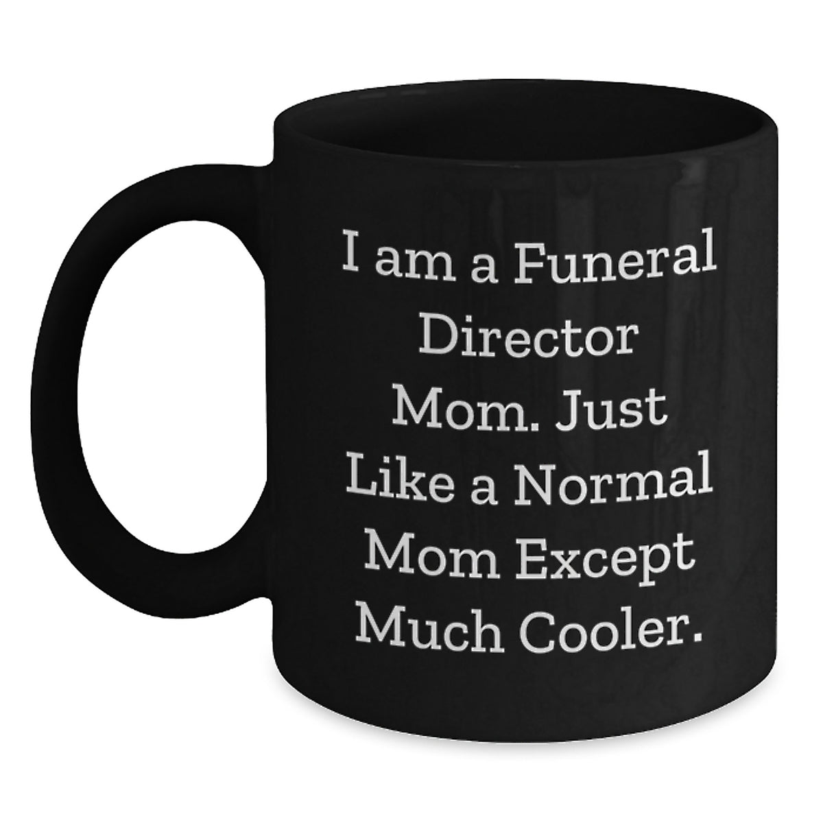 Funeral Director Gift Keepsake I Am A Funeral Director Mom, Much Cooler - Main