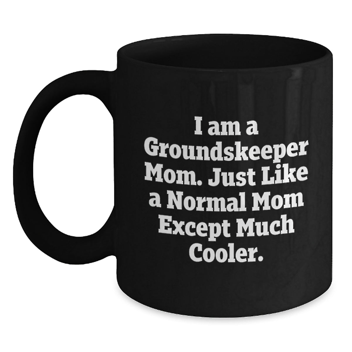groundskeeper Mom Gifts, Funny Graduation Unique Black Coffee Mug, Gifts from Mom, Perfect for groundskeeper Men - Main