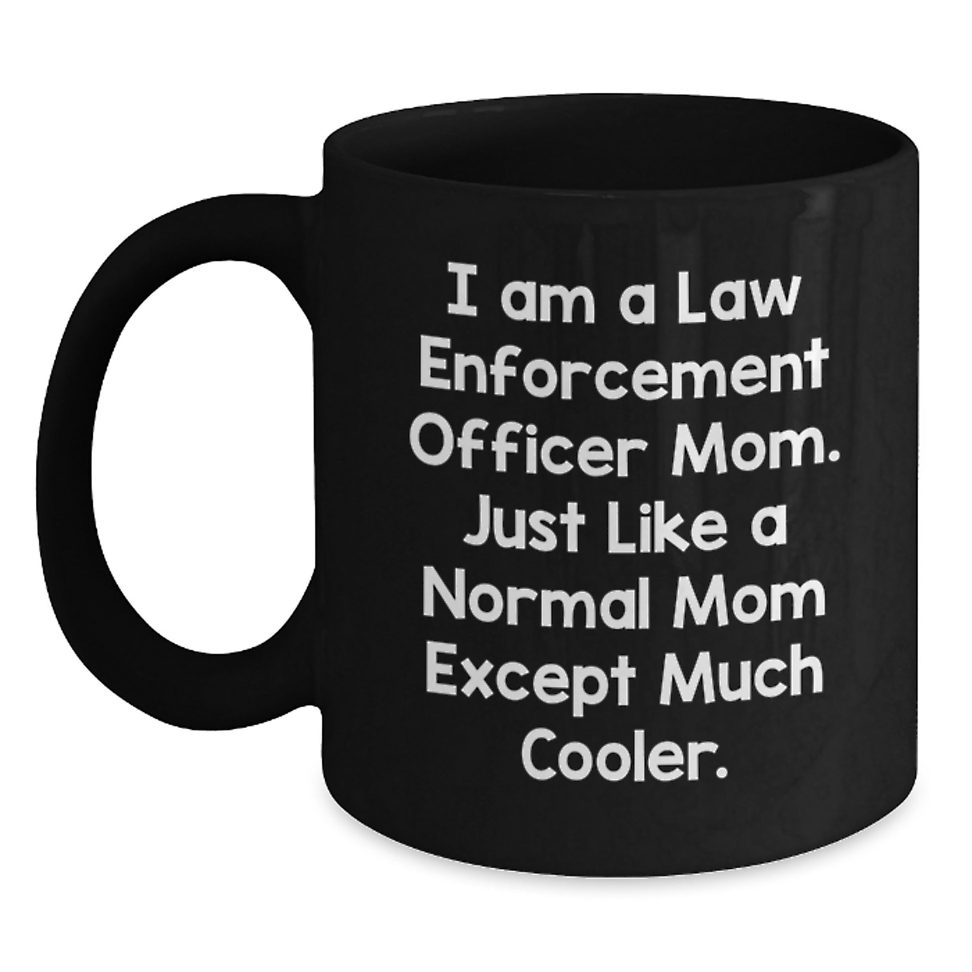 Funny Law Enforcement Officer Mom Gifts, Black Coffee Mug for Valentine's - Unique Gifts from Mom to Law Enforcement Officer Daughter or Son - Main