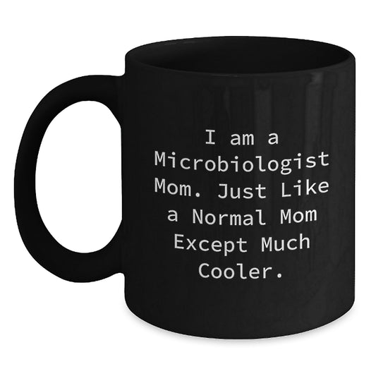 Gifts from Family for Microbiologist Mom Graduation Unique Ceramic Black Coffee Mugs - I Am A Microbiologist Mom Except Much Cooler - Main