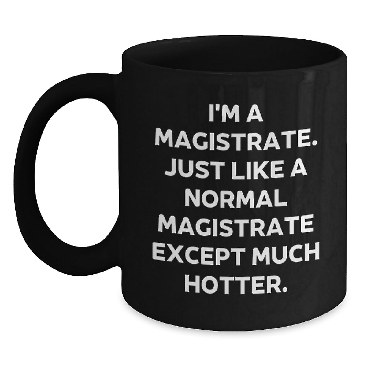Magistrate Humor Mug, Funny Gift from Friends for Men, Black 11oz/15oz Graduation Unique Gifts - Main