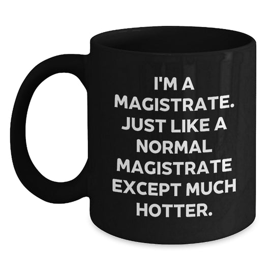 Magistrate Humor Mug, Funny Gift from Friends for Men, Black 11oz/15oz Graduation Unique Gifts - Main