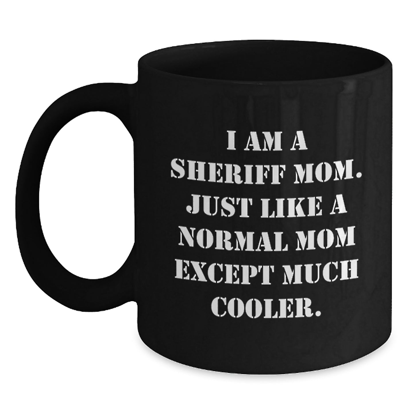 Fun and Unique Gifts from Friends for Sheriff Mom Graduation Unique Gifts - Funny Black Coffee Mug - Main