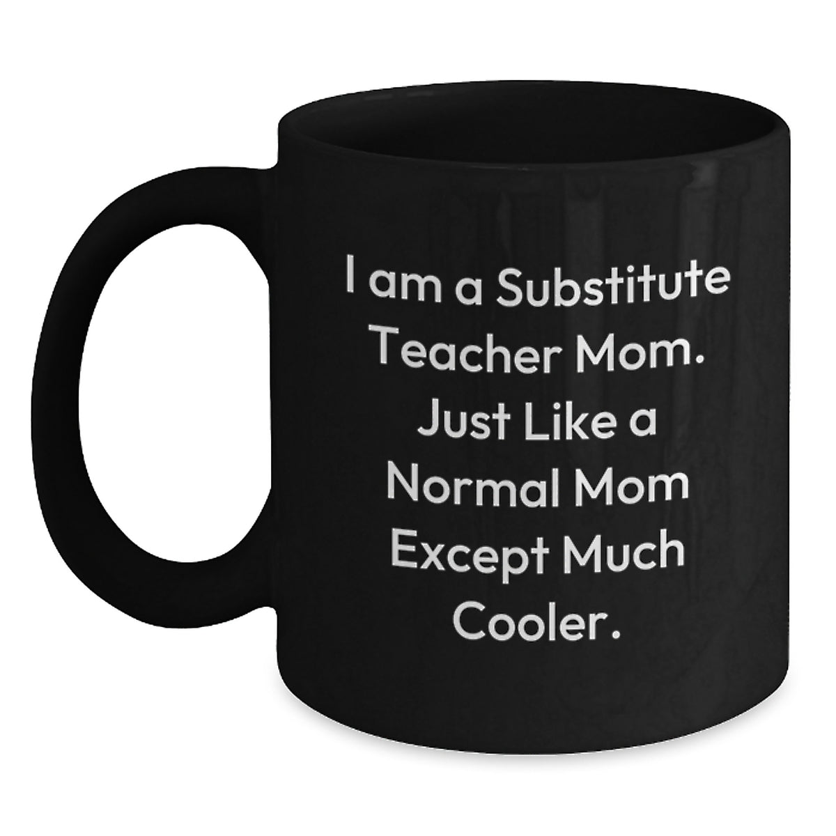 Funny Substitute Teacher Gifts, 'I Am A Substitute Teacher Mom' Black Coffee Mug, Birthday Unique Gifts from Family to Substitute Teacher - Main