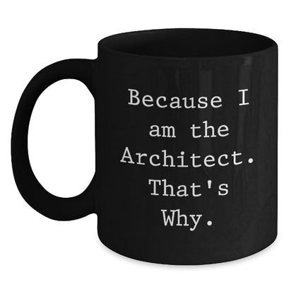 Architect Gift For Him - Bold Keepsake Coffee Mug - Because I Am The - Main