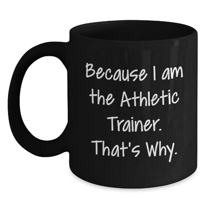 Funny Athletic Trainer Gifts from Friends - Because I Am The Athletic Trainer. That's Why. Unique Graduation Gifts for Athletic Trainer Men - Main