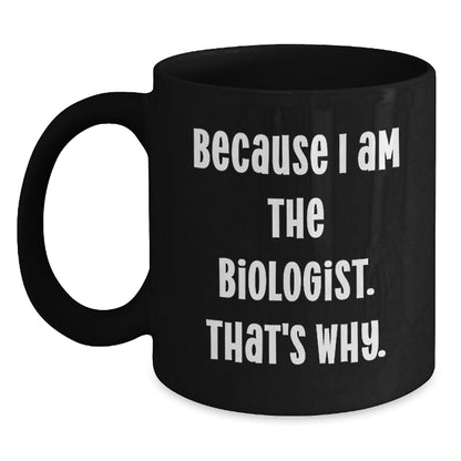 Biologist Gift For Him - 'Because I Am The Biologist. That's Why.' - Main