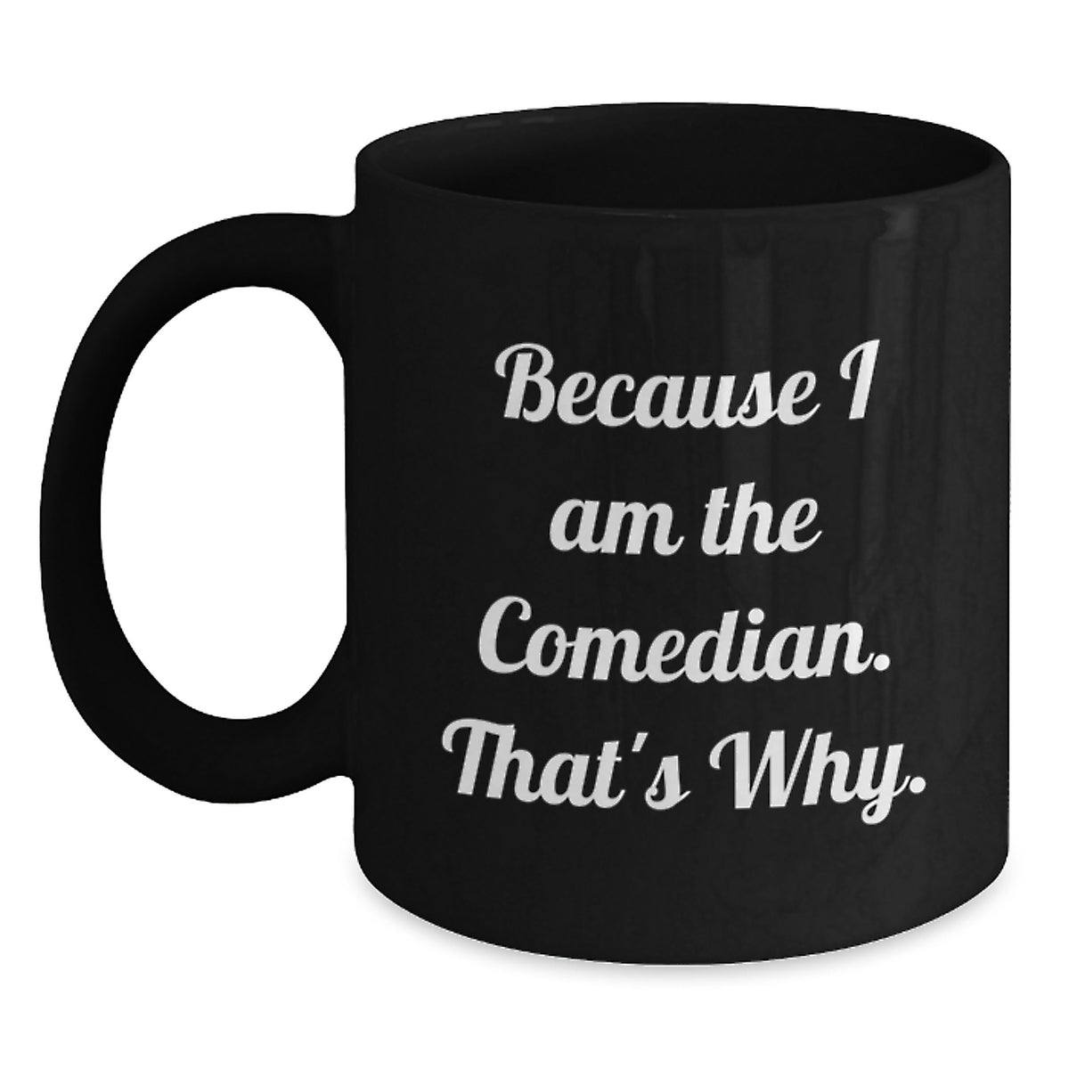 Comedian Gift for Him - Humorous Coffee Mug Keepsake - Because I Am The - Main
