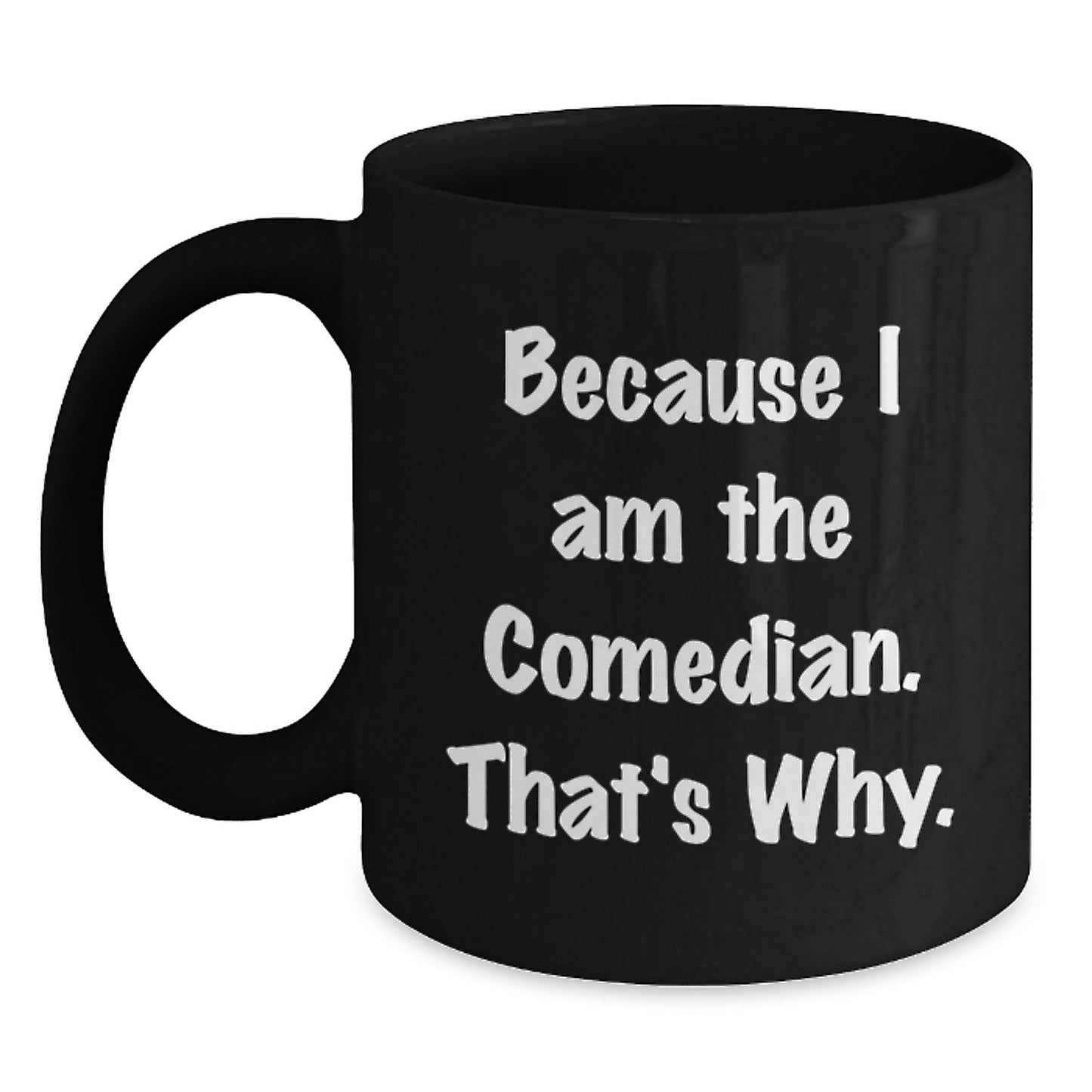 Christmas Gift for Her - Comedian Black Coffee Mug - Because I Am The - Main