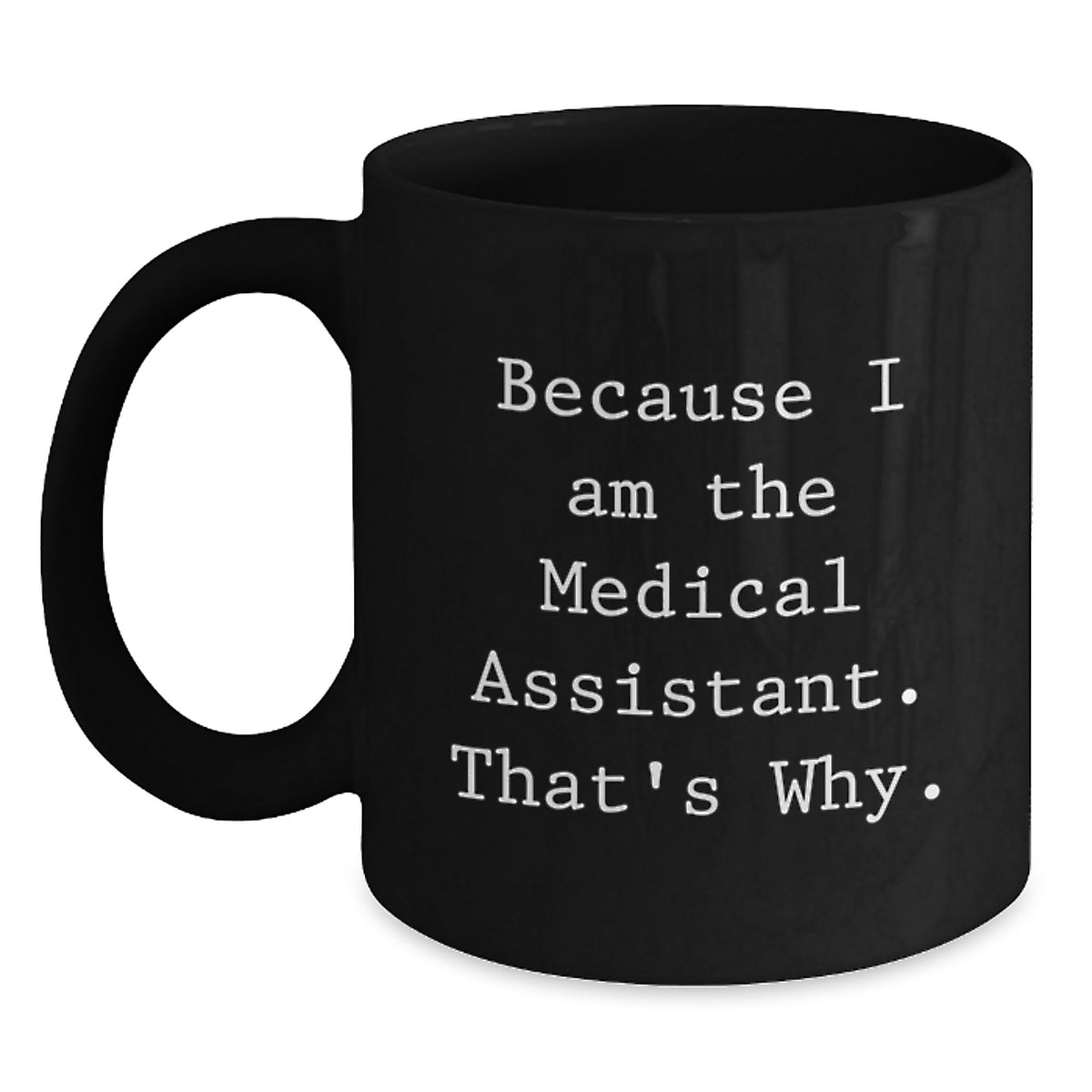 Medical Assistant Keepsake Mug Gift for Him - Because I Am The Medical - Main