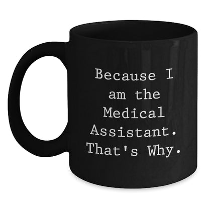 Medical Assistant Keepsake Mug Gift for Him - Because I Am The Medical - Main