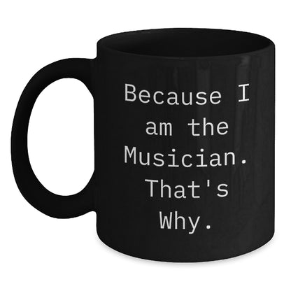 Black Coffee Mug for Coworkers Gift – I Am The Musician That's Why - Main