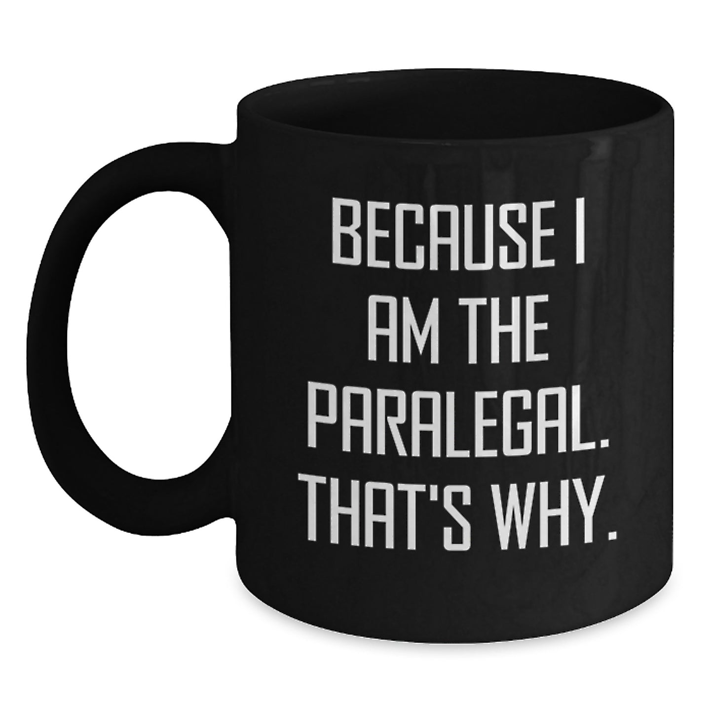 Funny Paralegal Lawyer Gifts for Graduation, Black Coffee Mug because 'I Am The Paralegal. That's Why.' Gifts from Friends for Paralegal Men - Main