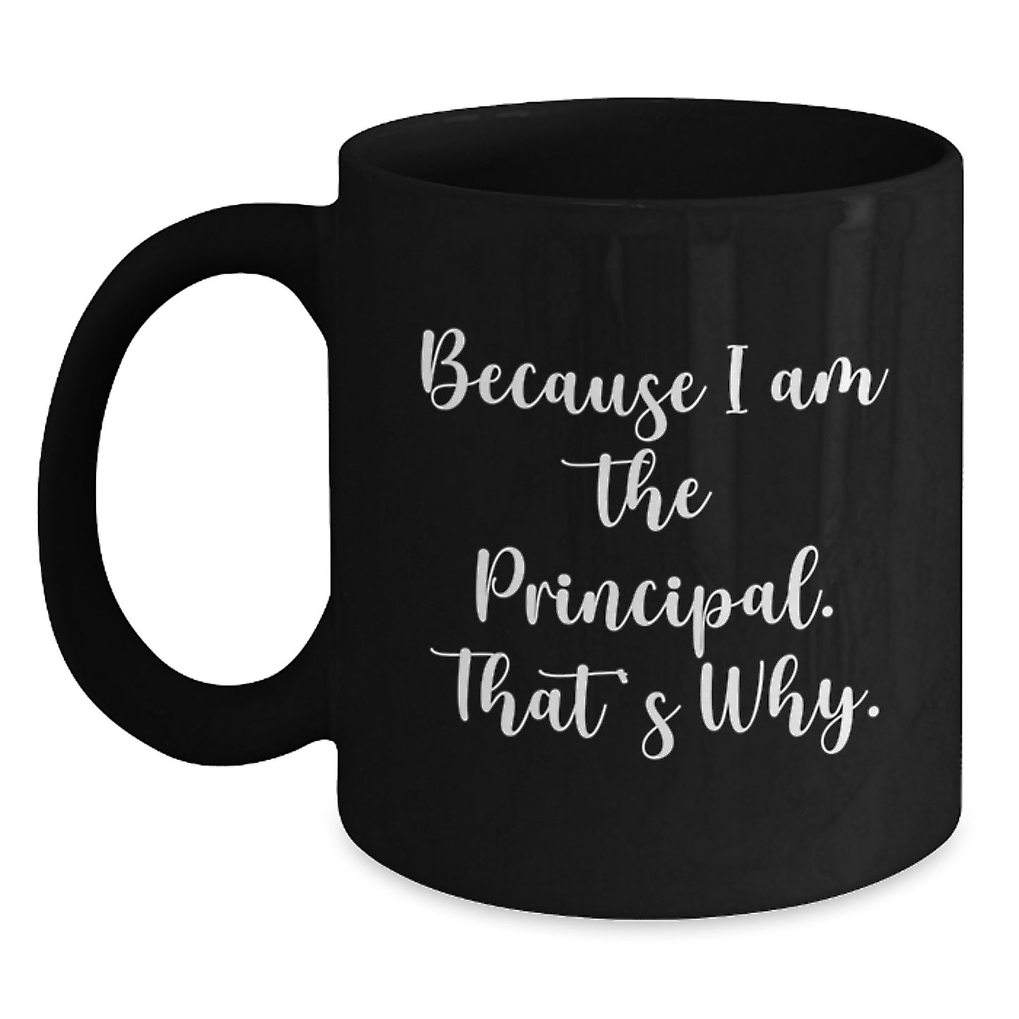 Witty Principal Gift - Novelty Coffee Mug Because I Am The Principal. - Main