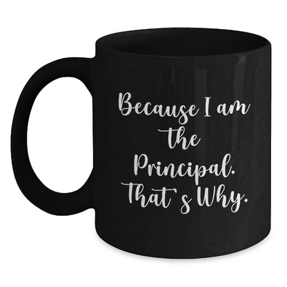 Witty Principal Gift - Novelty Coffee Mug Because I Am The Principal. - Main