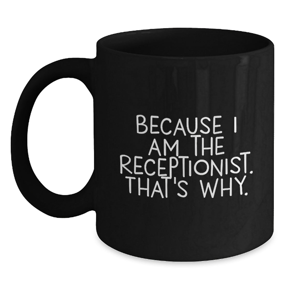 Receptionist Gift For Him - Witty Coffee Mug Keepsake - Because I Am The - Main