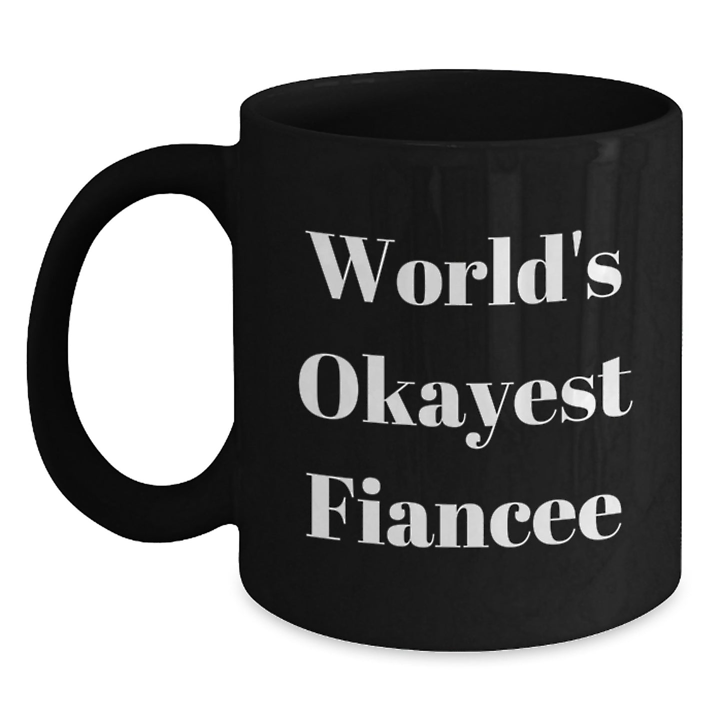 Funny Fiancee Gifts for Her, Black Coffee Mug, Unique Graduation Unique Gifts for Women from Men, 'World's Okayest Fiancee' Quote, 11oz or 15oz Black Ceramic Mug - Main