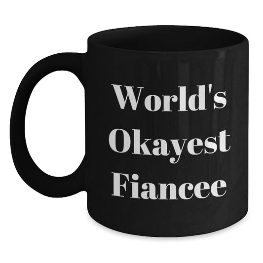 Funny Fiancee Gifts for Her, Black Coffee Mug, Unique Graduation Unique Gifts for Women from Men, 'World's Okayest Fiancee' Quote, 11oz or 15oz Black Ceramic Mug - Main