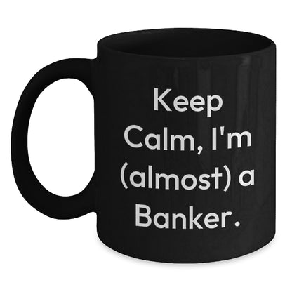 Banker Gift for Him Keep Calm, I'm (Almost) A Banker Keepsake Mug - Main