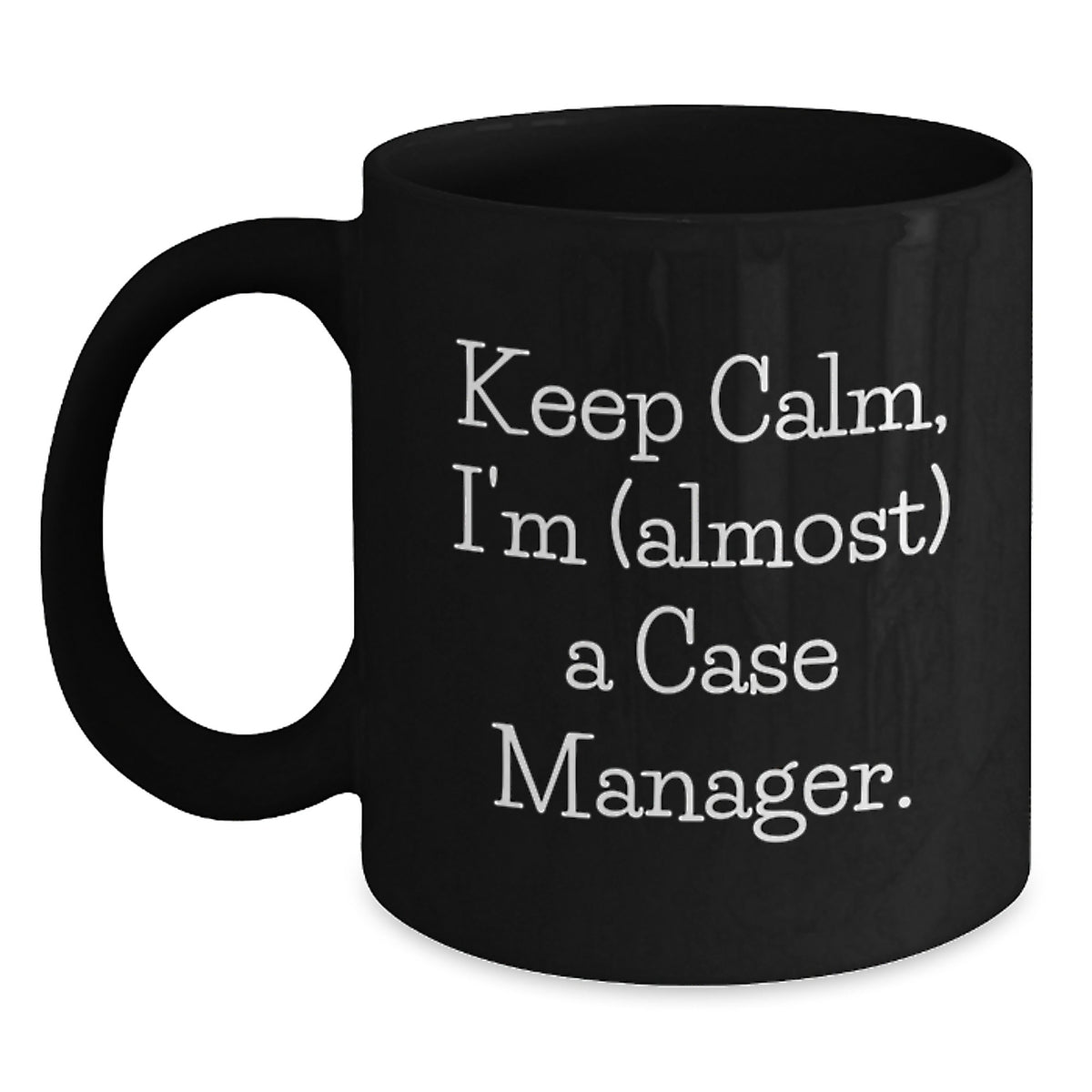 Case Manager Gift For Him - Keep Calm, I'm (Almost) A Case Manager - Main