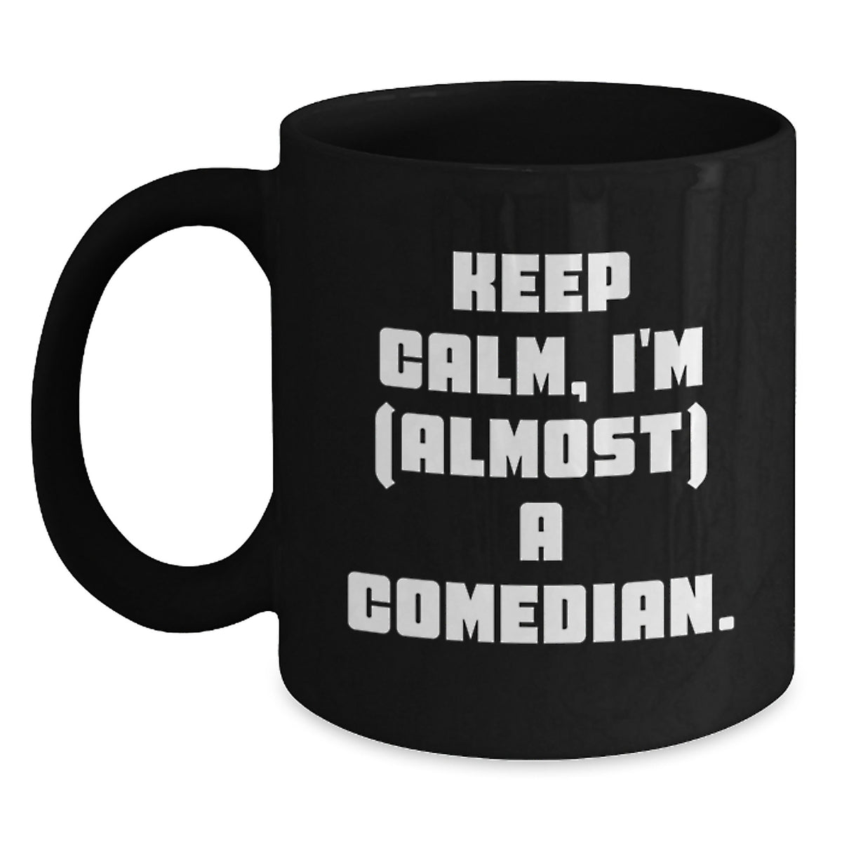 Comedian Coffee Mug Gift Idea Keep Calm, I'm (Almost) A Comedian - Main