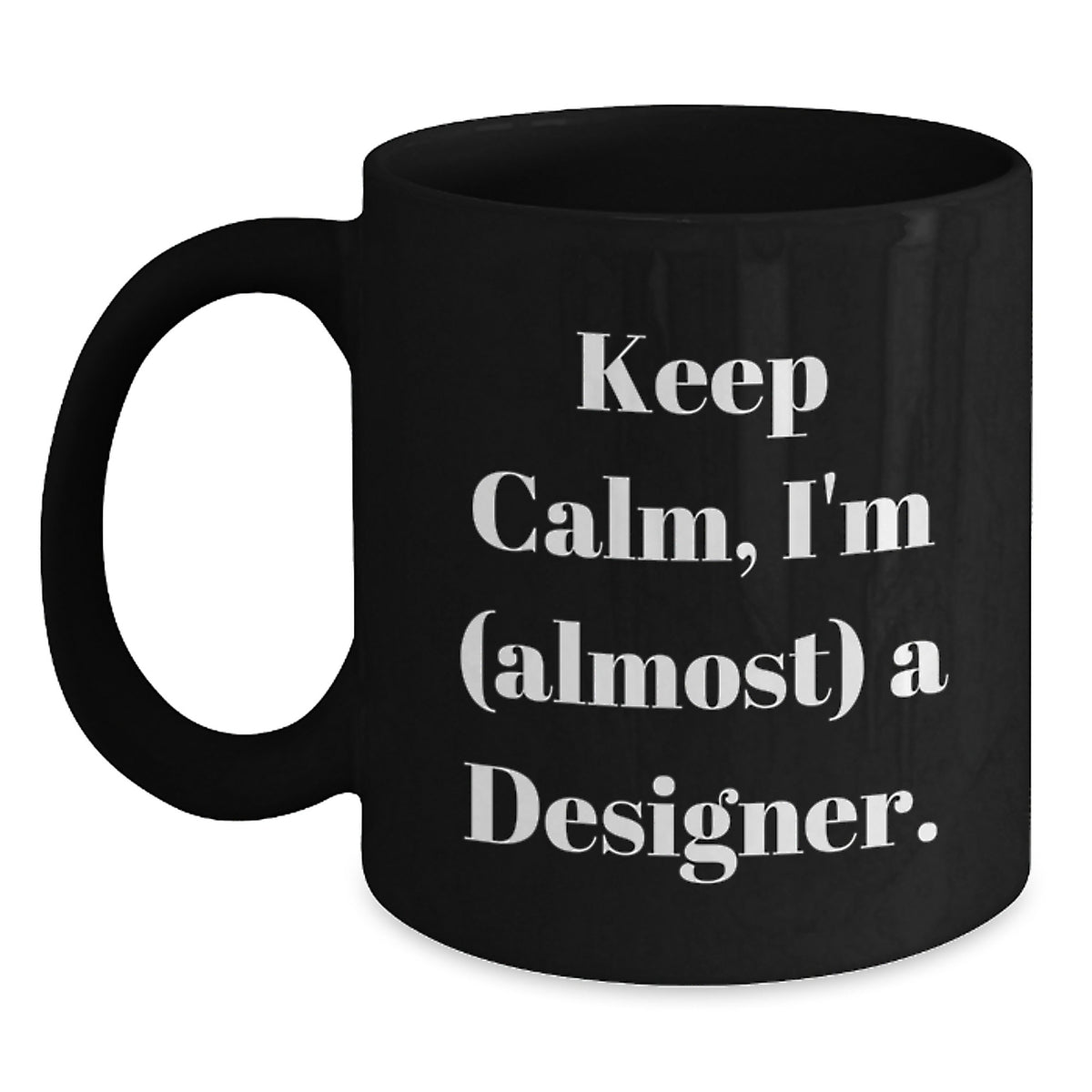 Designer Gift for Him Keep Calm, I'm (Almost) A Designer Keepsake Mug - Main