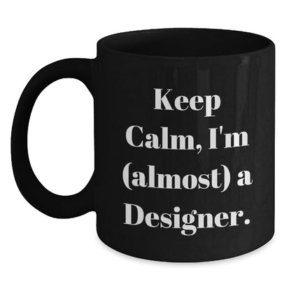 Designer Gift for Him Keep Calm, I'm (Almost) A Designer Keepsake Mug - Main
