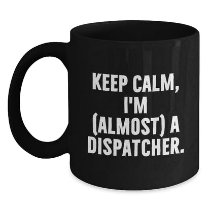 Dispatcher Gift for Him - Keep Calm, I'm (Almost) A Dispatcher Keepsake - Main