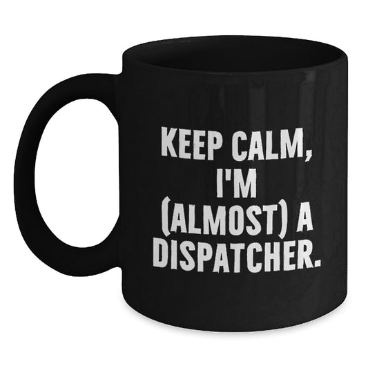 Dispatcher Gift for Him - Keep Calm, I'm (Almost) A Dispatcher Keepsake - Main