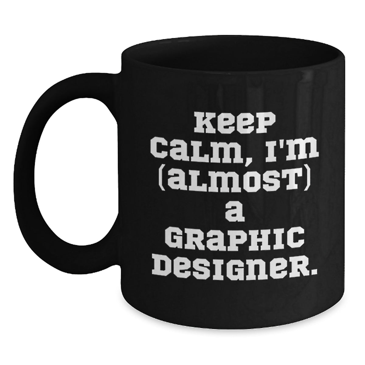 Graphic Designer Gift for Him - Keep Calm, I'm (Almost) A Graphic - Main