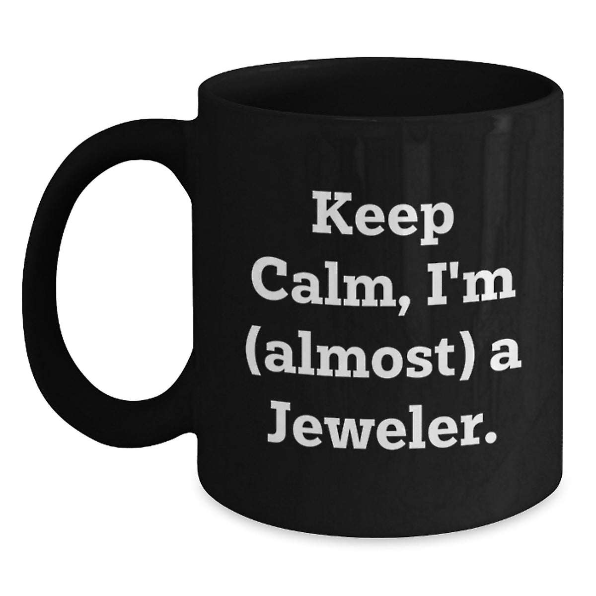 Jeweler Gift for Him - Keep Calm, I'm (Almost) A Jeweler Keepsake Mug - Main