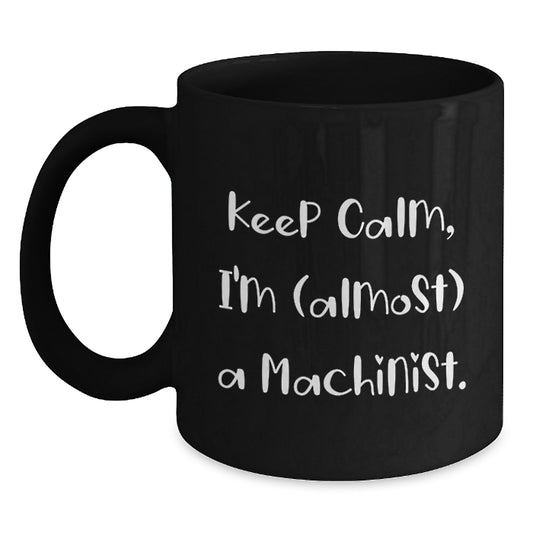 Machinist Gift for Him Keep Calm Keepsake Coffee Mug - Main