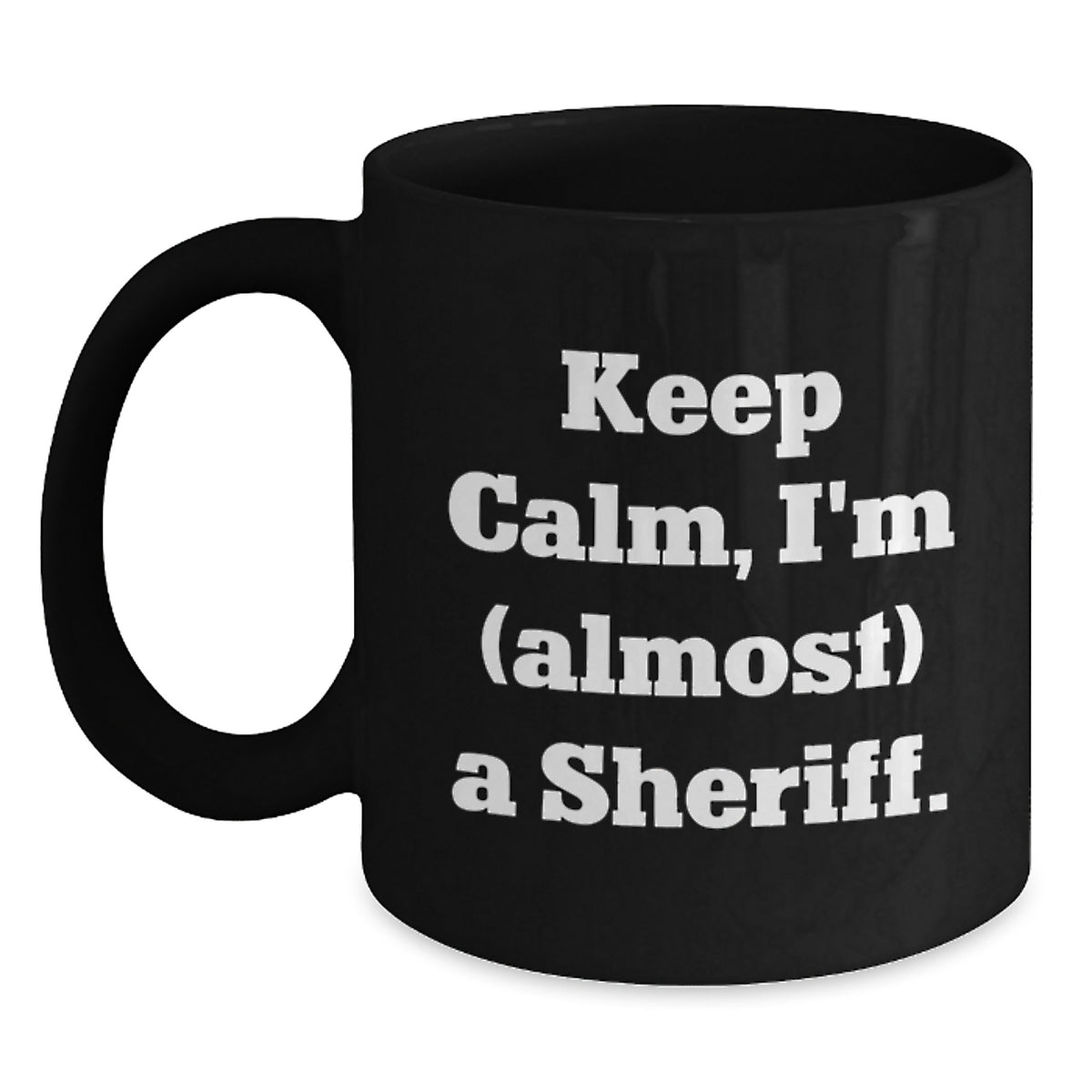 Humorous Coffee Mug Gift for Friends - Keep Calm, I'm (Almost) A Sheriff - Main