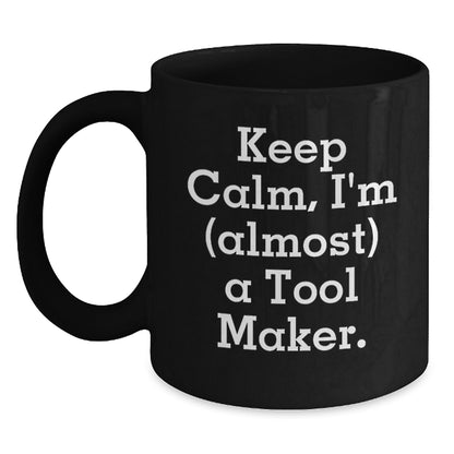 Black Coffee Mug Gift Keep Calm, I'm (Almost) A Tool Maker Idea - Main