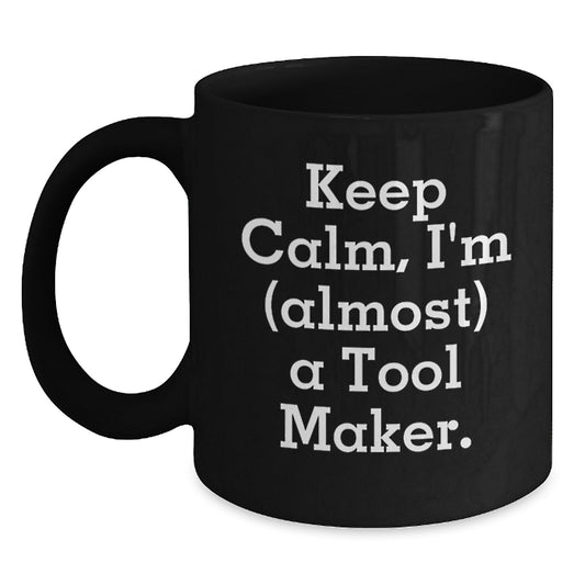 Black Coffee Mug Gift Keep Calm, I'm (Almost) A Tool Maker Idea - Main