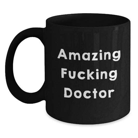 Funny Gifts from Men to Amazing F--king Doctor Black Coffee Mug, Perfect Valentine's Unique Gifts for Doctor Friends - Main