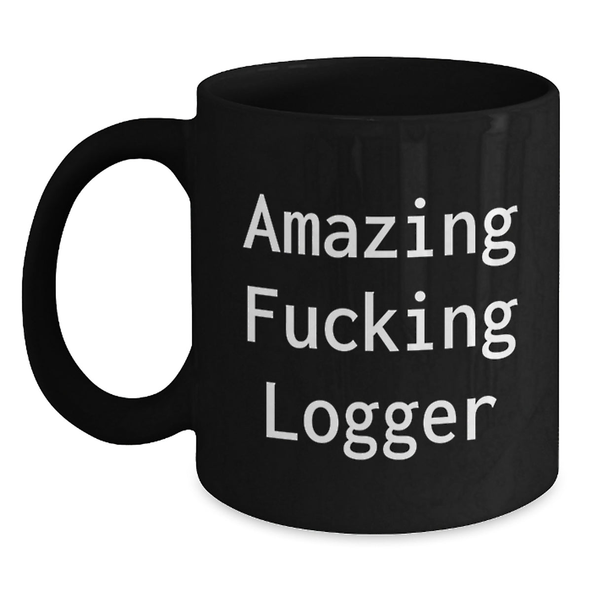 Logger Keepsake Gift for Him - Amazing Fucking Logger Quote Mug - Main